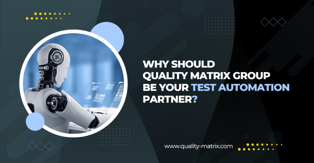 Why Should Quality Matrix Group Be Your Test Automation Partner?