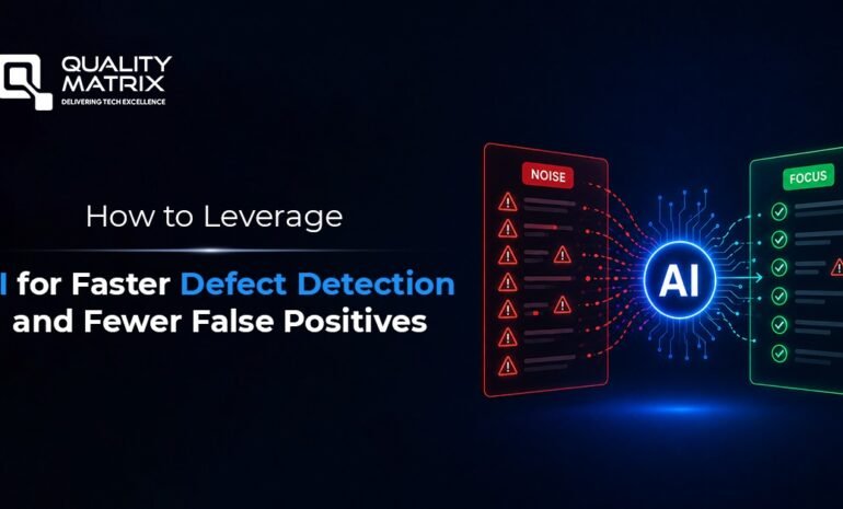 How to Leverage AI for Faster Defect Detection and Fewer False Positives