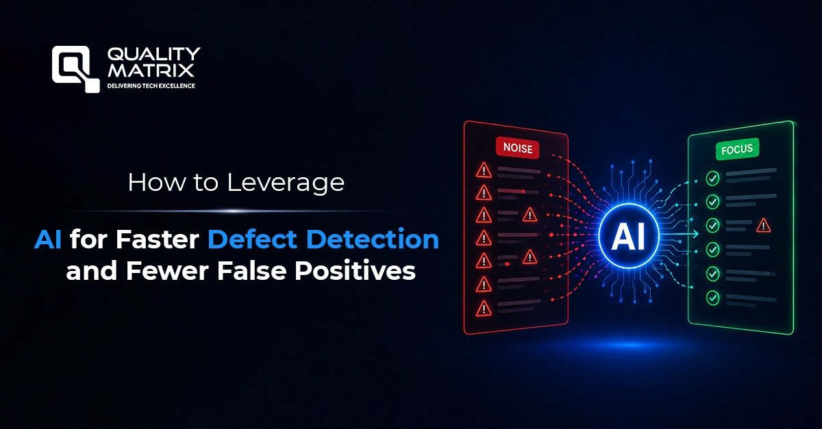 How to Leverage AI for Faster Defect Detection and Fewer False Positives