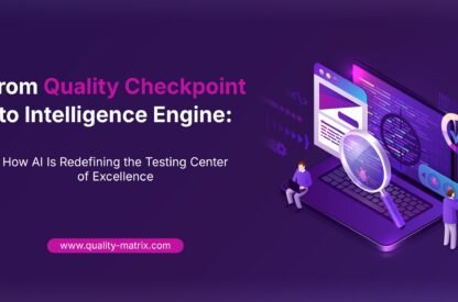 From Quality Checkpoint to Intelligence Engine: How AI Is Redefining the Testing Center of Excellence
