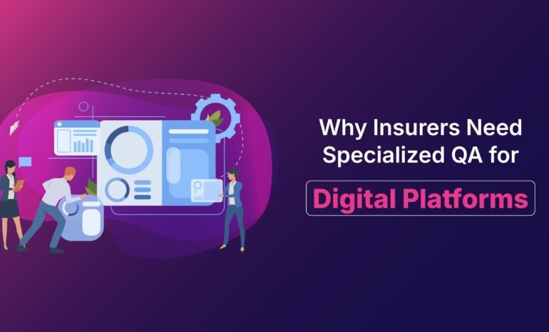 Why Insurers Need Specialized QA for Digital Platforms