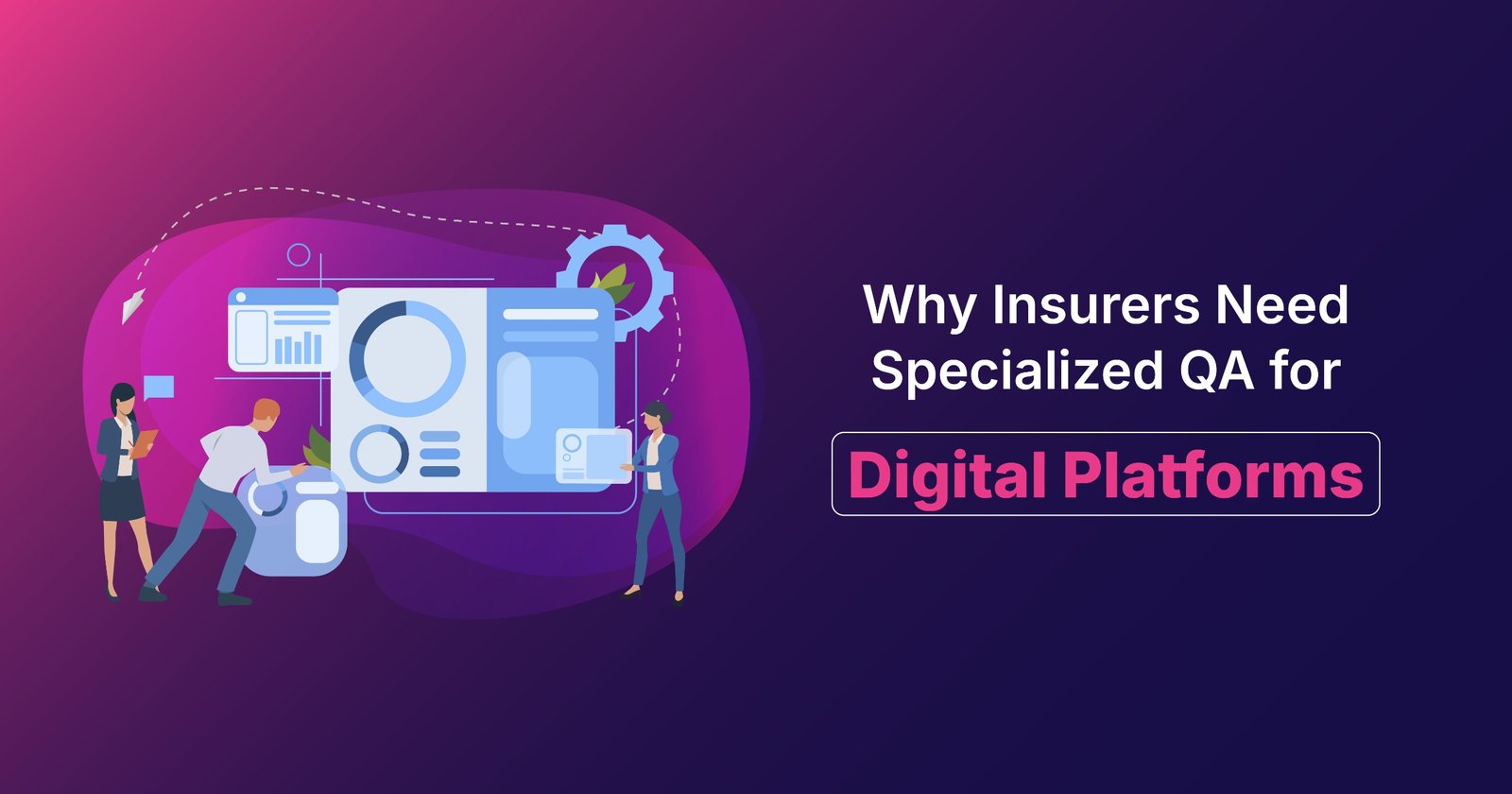 Why Insurers Need Specialized QA for Digital Platforms