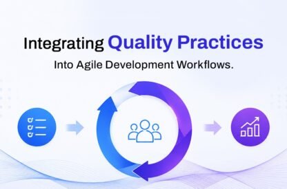 Integrating Quality Practices Into Agile Development Workflows