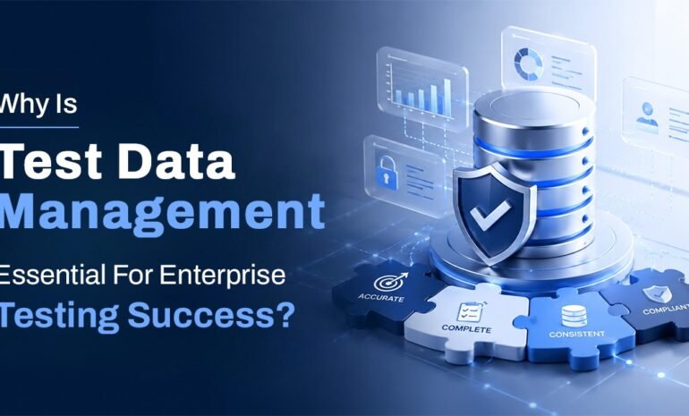 Why is test data management essential for enterprise testing success?