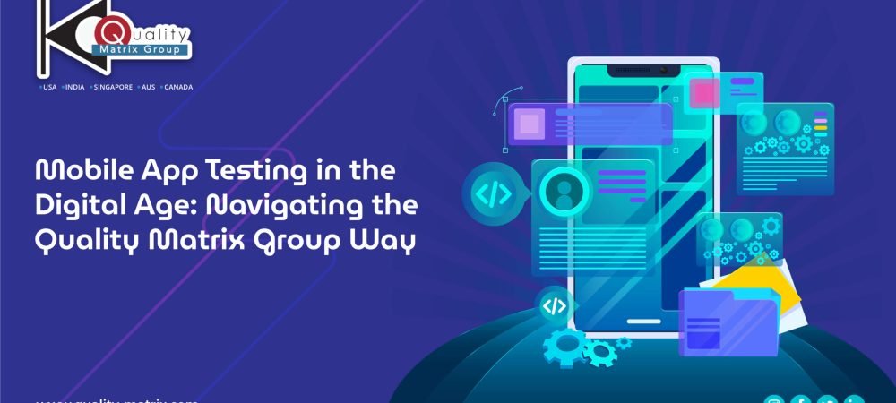 Mobile App Testing in the Digital Age Navigating the Quality Matrix Group Way-02